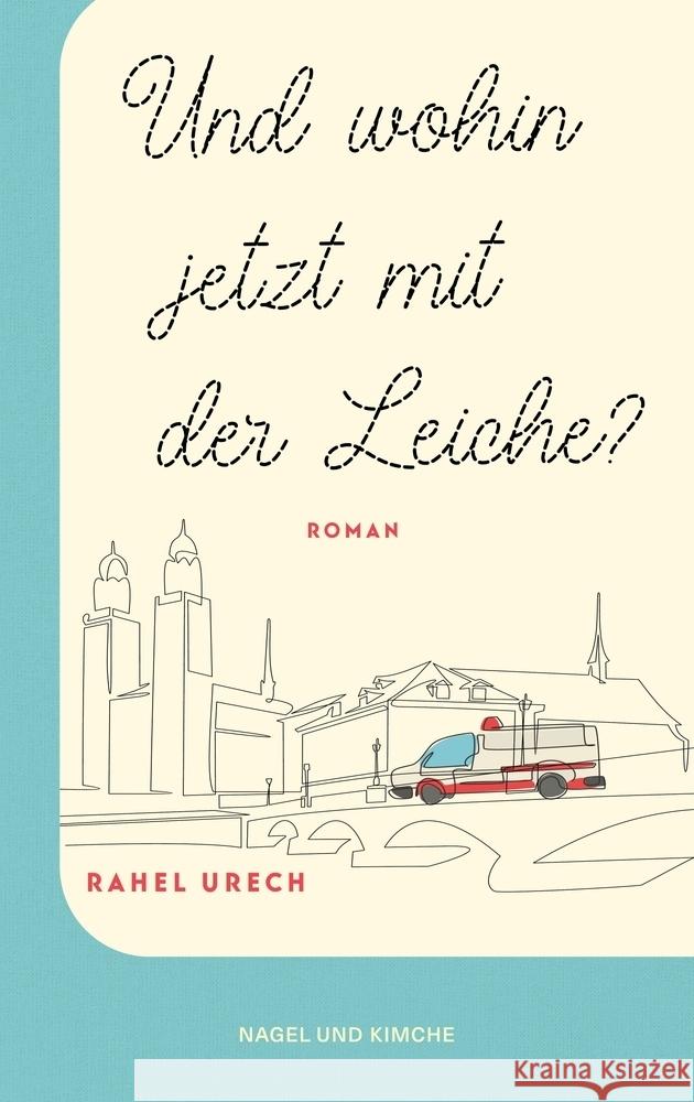 Und wohin jetzt mit der Leiche? Urech, Rahel 9783312012671 Nagel & Kimche - książka