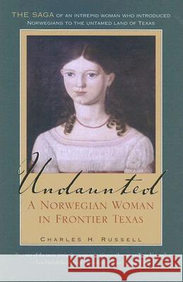 Undaunted: A Norwegian Woman in Frontier Texas Russell, Charles H. 9781585444533 Texas A&M University Press - książka