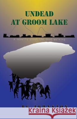Undead at Groom Lake Robert George Johnston   9780978297848 R.G. Johnston Publishing - książka