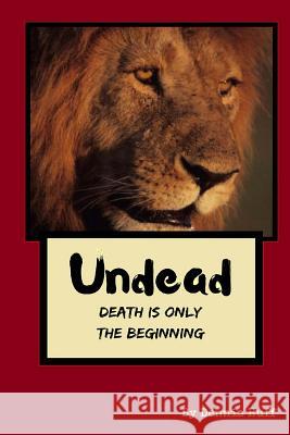 Undead: Death Is Only The Beginning Huff, Dennis 9781984946294 Createspace Independent Publishing Platform - książka