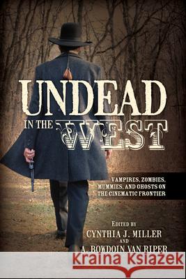 Undead in the West: Vampires, Zombies, Mummies, and Ghosts on the Cinematic Frontier Cynthia J Miller 9780810885448  - książka