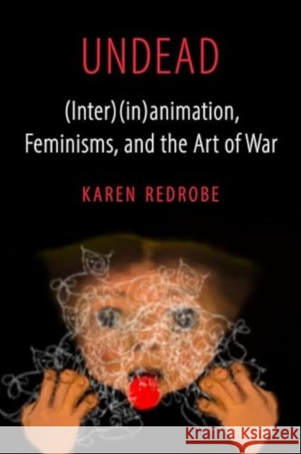 Undead: (Inter)(In)Animation, Feminisms, and the Art of War Volume 9 Karen Redrobe 9780520386266 University of California Press - książka