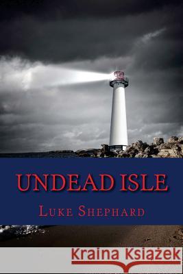 Undead Isle Luke Shephard 9781523751914 Createspace Independent Publishing Platform - książka