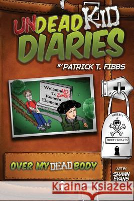 Undead Kid Diaries: Over My Dead Body Patrick T Fibbs, Shawn Evans 9781890096809 Talehaven Books - książka