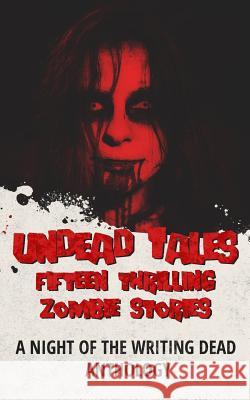 Undead Tales: 15 Thrilling Zombie Stories (a Night of the Writing Dead Anthology) Zach Bohannon Luke Condor Daniel Willcocks 9781797475493 Independently Published - książka