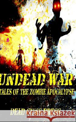 Undead War: Tales of the Zombie Apocalypse Dead Guns Press 9781329746060 Lulu.com - książka