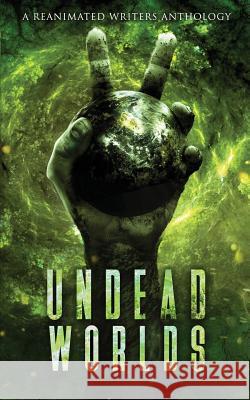 Undead Worlds 2: A Post-Apocalyptic Zombie Anthology Grivante                                 Blalock R Lioudis Valerie 9781626760288 Reanimated Writers Press - książka