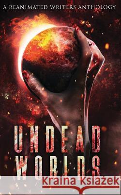 Undead Worlds: A Post-Apocalyptic Zombie Anthology Grivante 9781626760332 Reanimated Writers Press - książka