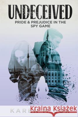 Undeceived: Pride and Prejudice in the Spy Game Karen M. Cox Christina Boyd 9780999100073 Adalia Street Press - książka