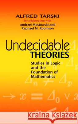 Undecidable Theories: Studies in Logic and the Foundation of Mathematics Tarski, Alfred 9780486477039 Dover Publications - książka