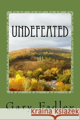 Undefeated Gary Fadley 9781532777660 Createspace Independent Publishing Platform - książka