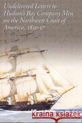 Undelivered Letters to Hudson's Bay Company Men on the Northwest Coast of America, 1830-57  9780774809740 UNIVERSITY OF BRITISH COLUMBIA PRESS - książka
