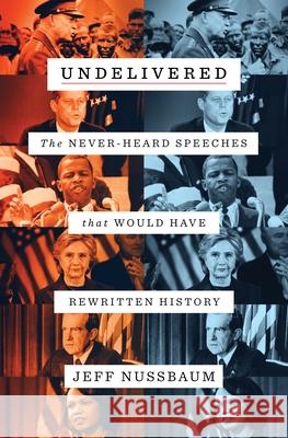 Undelivered: The Never-Heard Speeches That Would Have Rewritten History Jeff Nussbaum 9781250240705 Flatiron Books - książka