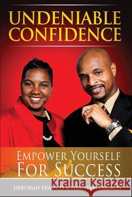 Undeniable Confidence: Empower Yourself For Success Francis, Deborah 9780615859538 Not Avail - książka