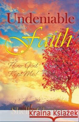 Undeniable Faith: How God Kept Me! Shelly Clanton Brenda Editorial Service  9781951300425 Liberation's Publishing LLC - książka