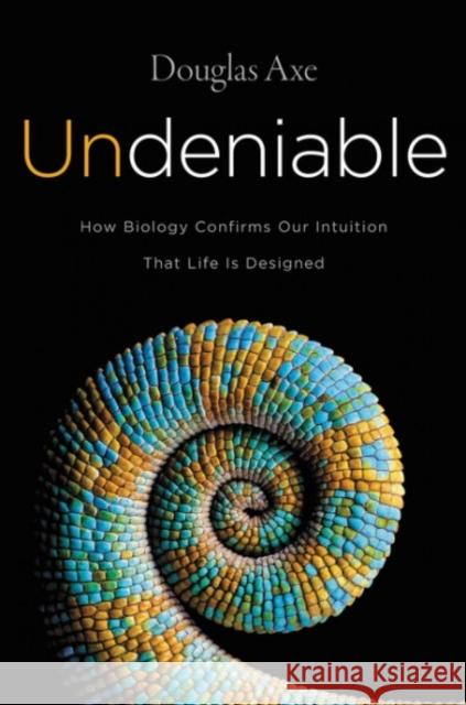 Undeniable: How Biology Confirms Our Intuition That Life Is Designed Douglas Axe 9780062349590 HarperCollins Publishers Inc - książka