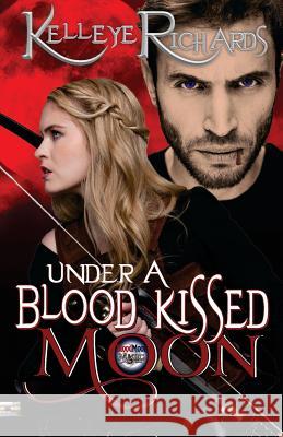 Under A Blood Kissed Moon Kelleye, Anya 9781523393633 Createspace Independent Publishing Platform - książka