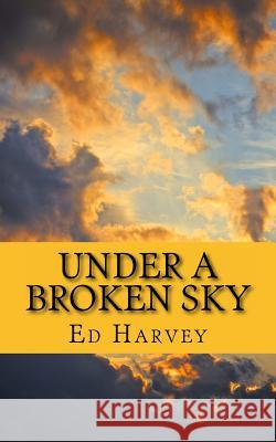 Under A Broken Sky Harvey, Ed 9780956820761 Ed Harvey - książka