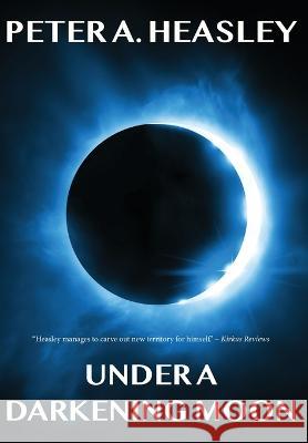 Under a Darkening Moon Peter A Heasley   9798986757407 Peter A. Heasley - książka
