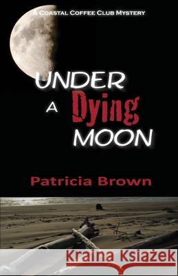Under A Dying Moon Patricia Brown 9781951289003 Gladeye Press - książka