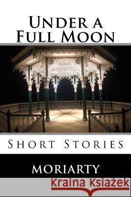 Under a Full Moon Dean Moriarty 9781508430148 Createspace - książka