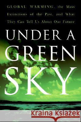 Under a Green Sky: Global Warming, the Mass Extinctions of the Past, and What They Can Tell Us about Our Future Peter D. Ward 9780061137921 Collins - książka