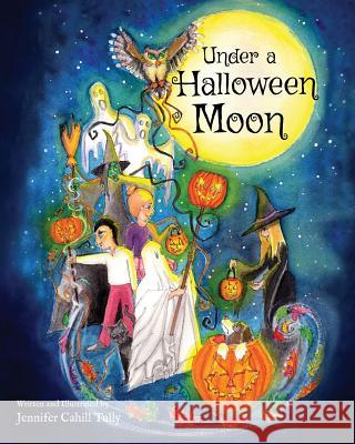 Under a Halloween Moon Jennifer Cahill Tully Jennifer Cahill Tully Jennifer Cahill Tully 9780998053103 Harvest Moon Books - książka