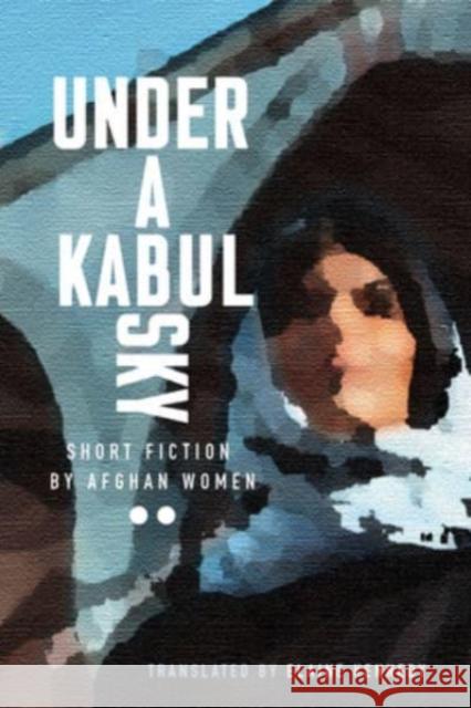 Under a Kabul Sky: Short Fiction by Afghan Women Elaine Kennedy 9781771339155 Inanna Publications and Education Inc. - książka