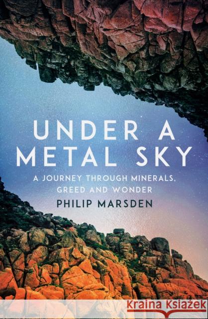 Under a Metal Sky: A Journey Through Minerals, Greed and Wonder Philip Marsden 9781783789627 Granta Books - książka