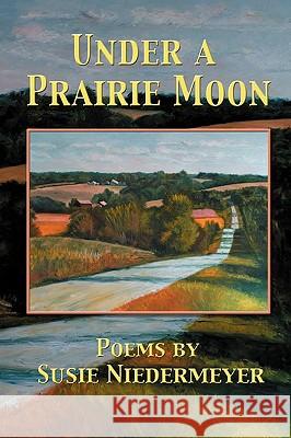 Under a Prairie Moon Susie Niedermeyer Library 1stworl 1st World Publishing 9781421890999 1st World Publishing - książka