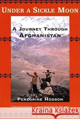 Under a Sickle Moon: A Journey Through Afghanistan Peregrine Hodson 9780802139528 Grove/Atlantic - książka