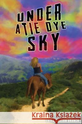 Under A Tie Dye Sky Branch, Suzee Carson 9781491214145 Createspace - książka