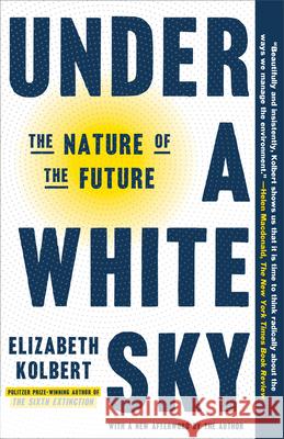Under a White Sky: The Nature of the Future Elizabeth Kolbert 9780593136287 Crown Publishing Group (NY) - książka