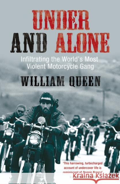 Under and Alone: Infiltrating the World's Most Violent Motorcycle Gang William Queen 9781845962500 Transworld Publishers Ltd - książka