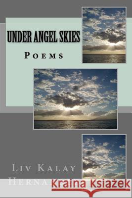 Under Angel Skies: Poems LIV Kalay Hernandez 9781523737628 Createspace Independent Publishing Platform - książka
