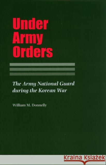 Under Army Orders: The Army National Guard During the Korean War Donnelly, William 9781585441174 Texas A&M University Press - książka