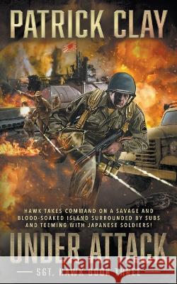 Under Attack: A World War II Novel Patrick Clay   9781685491178 Rough Edges Press - książka