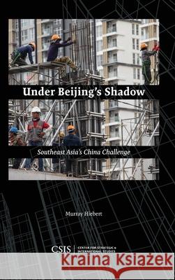 Under Beijing's Shadow: Southeast Asia's China Challenge Murray Hiebert 9781442281387 Center for Strategic & International Studies - książka