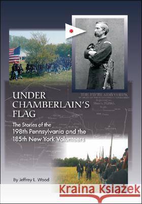 Under Chamberlain's Flag: The Stories of the 198Th Pennsylvania and the 185Th New York Volunteers Jeffrey L. Wood Kevin Falk 9781412078740 Trafford Publishing - książka