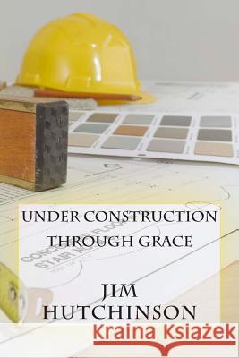Under Construction by Grace Jim Hutchinson 9781494450915 Createspace - książka