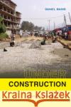 Under Construction: Technologies of Development in Urban Ethiopia Daniel Mains 9781478005377 Duke University Press