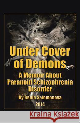 Under Cover of Demons: A Memoir About Paranoid Schizophrenia Disorder Salomonova, Geula 9781982219758 Balboa Press - książka
