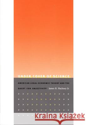Under Cover of Science: American Legal-Economic Theory and the Quest for Objectivity Hackney, James R., Jr. 9780822339984 Duke University Press - książka