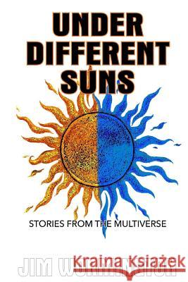 Under Different Suns: Stories from the Multiverse Jim Wormington 9781516810932 Createspace - książka