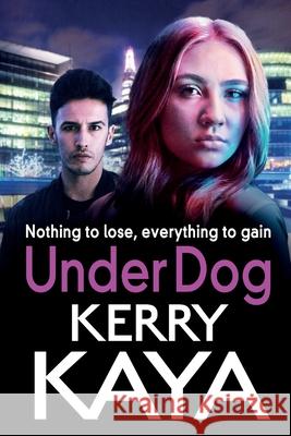 Under Dog: A gritty, gripping gangland thriller from Kerry Kaya Kerry Kaya 9781801629621 Boldwood Books Ltd - książka