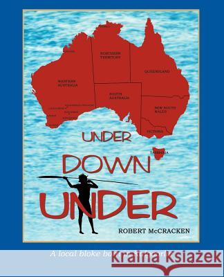 Under Down Under: A Local Bloke Born in Kalgoorlie McCracken, Robert 9780595447916 iUniverse - książka