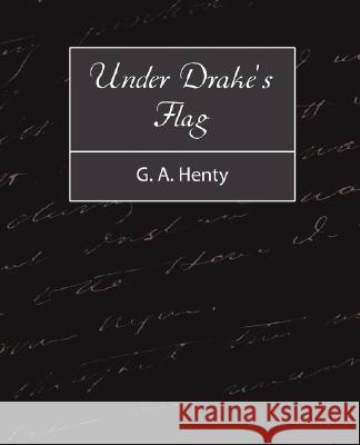 Under Drake's Flag A. Henty G 9781604245943 Book Jungle - książka