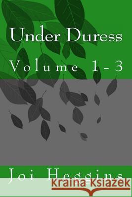 Under Duress (Volumes 1 -3) Joi Heggins Joi Heggins 9781541216587 Createspace Independent Publishing Platform - książka