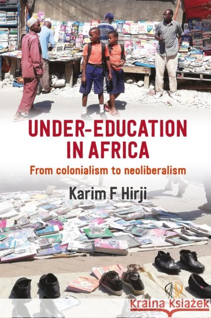 Under Education in Africa: From Colonialism to Neoliberalism Hirji, Karim 9781988832357 Daraja Press - książka