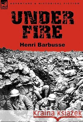 Under Fire Henri Barbusse 9780857065094 Leonaur Ltd - książka